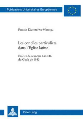 Les Conciles Particuliers Dans l'Eglise Latine 1