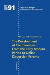 bokomslag The Development of Controversies: From the Early Modern Period to Online Discussion Forums