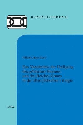 bokomslag Verstaendnis der Heiligung des goettlichen Namens und des Reiches Gottes in der alten juedischen Liturgie