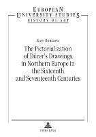 bokomslag The Pictorialization of Duerers Drawings in Northern Europe in the Sixteenth and Seventeenth Centuries