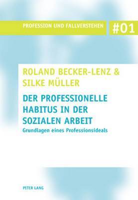 Roland Becker-Lenz, Silke Müller, Roland Becker-Lenz, Thomas Ley - Der Professionelle Habitus in Der Sozialen Arbeit, Häftad