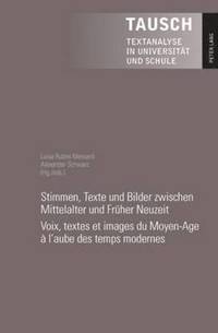 bokomslag Stimmen, Texte Und Bilder Zwischen Mittelalter Und Frueher Neuzeit- Voix, Textes Et Images Du Moyen-Age  l'Aube Des Temps Modernes