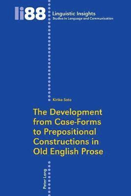 bokomslag The Development from Case-Forms to Prepositional Constructions in Old English Prose
