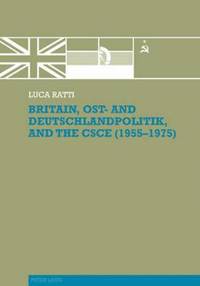 bokomslag Britain, Ost- and Deutschlandpolitik, and the CSCE (1955-1975)