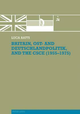 Britain, Ost- and Deutschlandpolitik, and the CSCE (1955-1975) 1