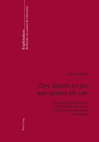 bokomslag Des Savoirs En Jeu Aux Savoirs En « Je »