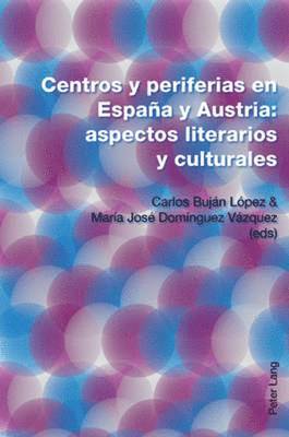 Carlos Buján López, María José Domínguez Vázquez - Centros Y Periferias En España Y Austria: Aspectos Literarios Y Culturales, Häftad
