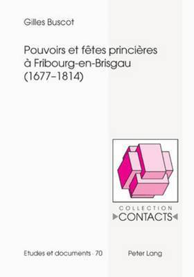 bokomslag Pouvoirs Et Ftes Princires  Fribourg-En-Brisgau (1677-1814)