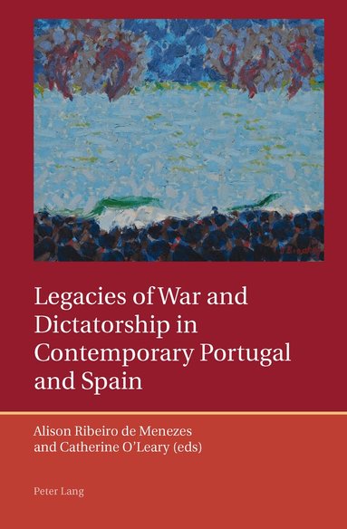 Alison Ribeiro de Menezes, Catherine O'Leary - Legacies of War and Dictatorship in Contemporary Portugal and Spain, Häftad