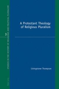 bokomslag A Protestant Theology of Religious Pluralism