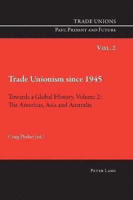 Craig Phelan - Trade Unionism since 1945: Towards a Global History. Volume 2, Häftad