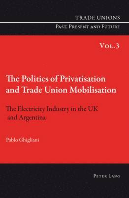 The Politics of Privatisation and Trade Union Mobilisation 1