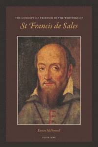 bokomslag The Concept of Freedom in the Writings of St Francis de Sales