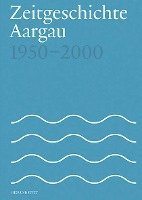 bokomslag Zeitgeschichte Aargau 1950-2000