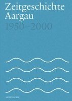 bokomslag Zeitgeschichte Aargau 1950-2000