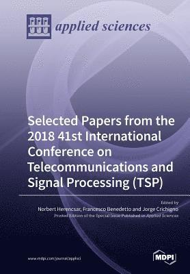 Selected Papers from the 2018 41st International Conference on Telecommunications and Signal Processing (TSP), Häftad