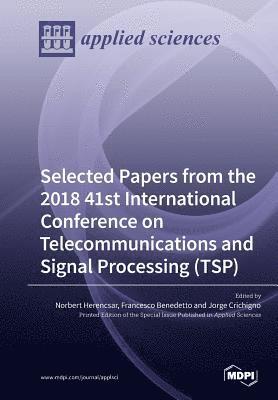 Selected Papers from the 2018 41st International Conference on Telecommunications and Signal Processing (TSP) 1