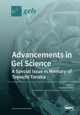 Advancements in Gel Science-A Special Issue in Memory of Toyoichi Tanaka, Häftad