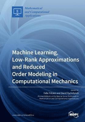 Machine Learning, Low-Rank Approximations and Reduced Order Modeling in Computational Mechanics 1