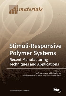 Stimuli-Responsive Polymer Systems-Recent Manufacturing Techniques and Applications 1