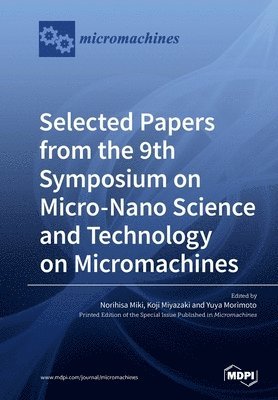 bokomslag Selected Papers from the 9th Symposium on Micro-Nano Science and Technology on Micromachines