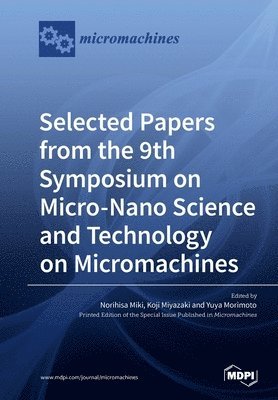 bokomslag Selected Papers from the 9th Symposium on Micro-Nano Science and Technology on Micromachines