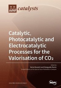 bokomslag Catalytic, Photocatalytic and Electrocatalytic Processes for the Valorisation of CO(2)