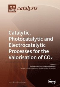 bokomslag Catalytic, Photocatalytic and Electrocatalytic Processes for the Valorisation of CO²