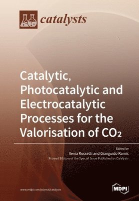 bokomslag Catalytic, Photocatalytic and Electrocatalytic Processes for the Valorisation of CO²
