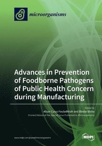 bokomslag Advances in Prevention of Foodborne Pathogens of Public Health Concern during Manufacturing