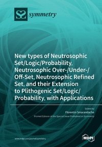 bokomslag New types of Neutrosophic Set/Logic/Probability, Neutrosophic Over-/Under-/Off-Set, Neutrosophic Refined Set, and their Extension to Plithogenic Set/Logic/Probability, with Applications