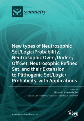 New types of Neutrosophic Set/Logic/Probability, Neutrosophic Over-/Under-/Off-Set, Neutrosophic Refined Set, and their Extension to Plithogenic Set/Logic/Probability, with Applications 1