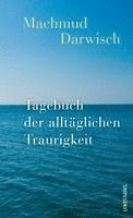 Machmud Darwisch - Tagebuch der alltäglichen Traurigkeit, Inbunden