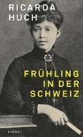 Ricarda Huch, Ute Kröger - Frühling in der Schweiz, Inbunden