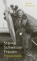 Daniele Muscionico - Starke Schweizer Frauen. Pionierinnen, Inbunden