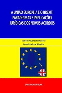 bokomslag A União Europeia E O Brexit: Paradigmas E Implicações Jurídicas DOS Novos Acordos