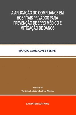 Márcio Gonçalves Felipe, MÁRCIO GONÇALVES FELIPE - Aplicação Do Compliance Em Hospitais Privados Para Prevenção de Erro Médico E Mitigação de Danos, Häftad