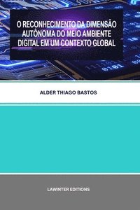 bokomslag O Reconhecimento Da Dimensao Autonoma Do Meio Ambiente Digital Em Um Contexto Global