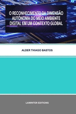 bokomslag O Reconhecimento Da Dimensão Autônoma Do Meio Ambiente Digital Em Um Contexto Global