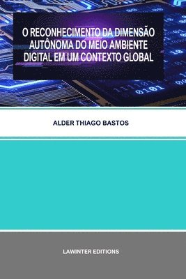 bokomslag O Reconhecimento Da Dimensao Autonoma Do Meio Ambiente Digital Em Um Contexto Global