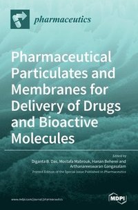 bokomslag Pharmaceutical Particulates and Membranes for Delivery of Drugs and Bioactive Molecules