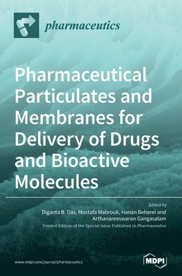 Diganta B Das, Mostafa Mabrouk, Hanan Beherei - Pharmaceutical Particulates and Membranes for Delivery of Drugs and Bioactive Molecules, Inbunden
