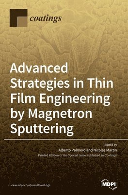 Advanced Strategies in Thin Film Engineering by Magnetron Sputtering, Inbunden