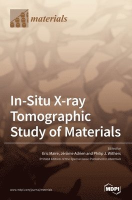 Eric Maire, Jerome Adrien, Philip J Withers - In-Situ X-ray Tomographic Study of Materials, Inbunden