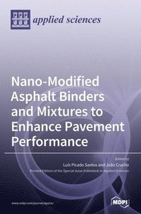bokomslag Nano-Modified Asphalt Binders and Mixtures to Enhance Pavement Performance