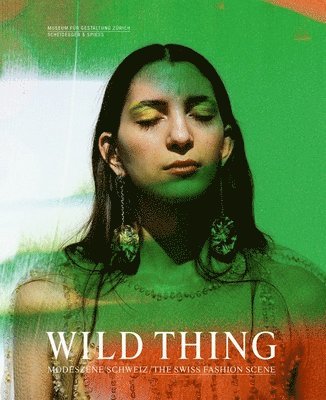 Museum für Gestaltung Zürich, Karin Gimmi, Christoph Hefti, Museum fur Gestaltung Zurich, Museum Für Gestaltung Zürich - Wild Thing – The Swiss Fashion Scene, Häftad
