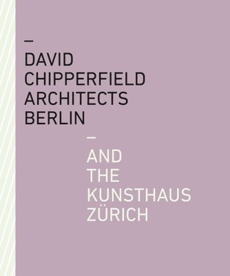 bokomslag David Chipperfield Architects Berlin and the Kunsthaus Zrich