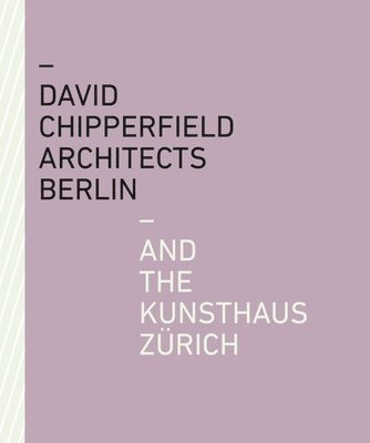 Kunsthaus Zürich, Kunsthaus Zurich - David Chipperfield Architects Berlin and the Kunsthaus Zürich, Häftad