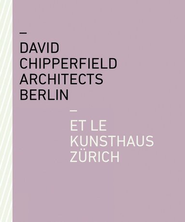Kunsthaus Zürich - David Chipperfield Architects Berlin et le Kunsthaus Zürich, Häftad