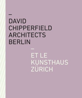 bokomslag David Chipperfield Architects Berlin et le Kunsthaus Zürich